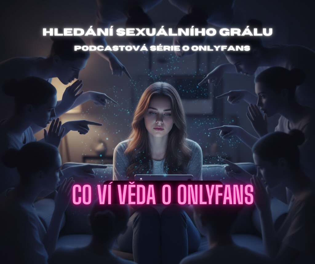 Co ví věda o Onlyfans? Podcastová série Sexinteligence.cz